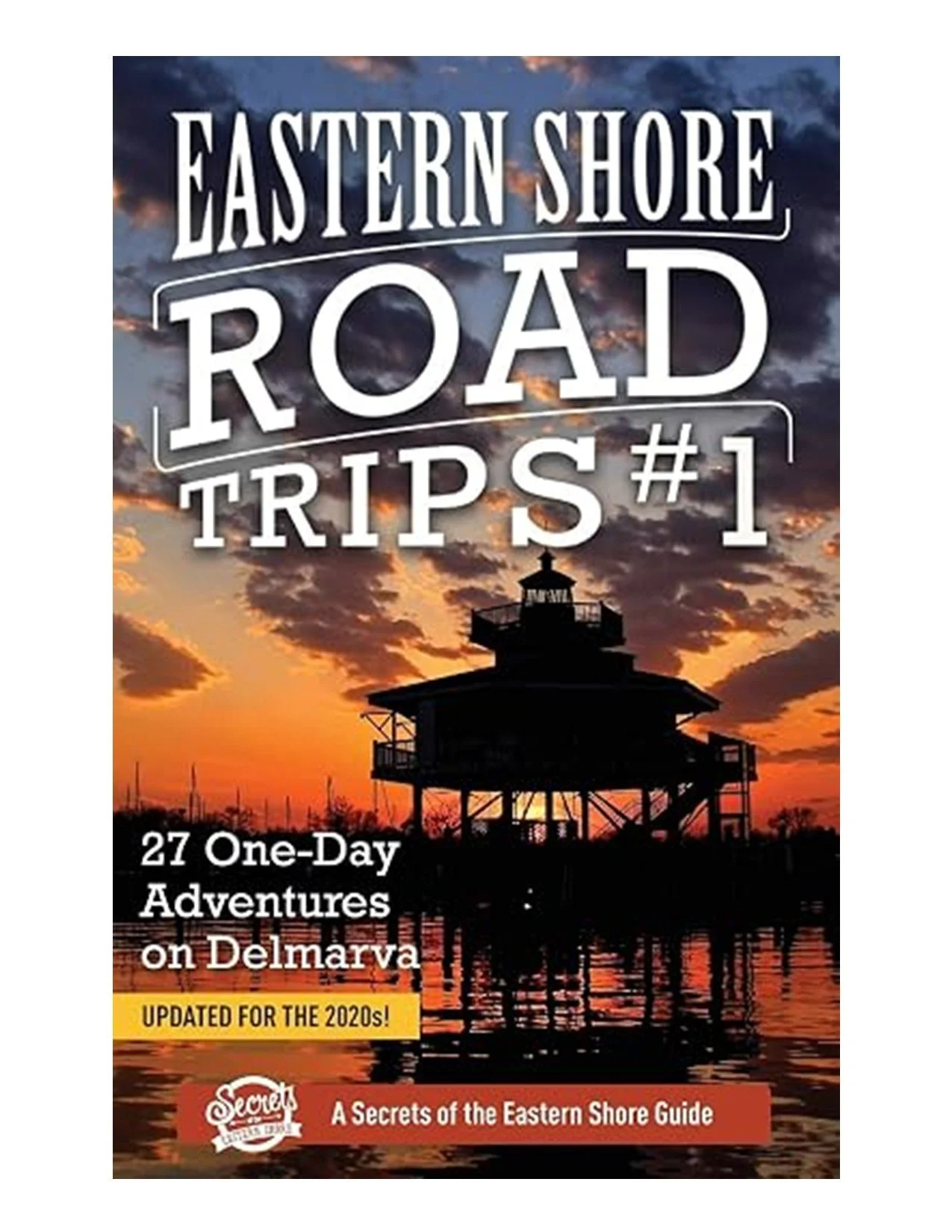 Eastern Shore Road Trips #1: 27 One-Day Adventures on Delmarva by Jim Duffy