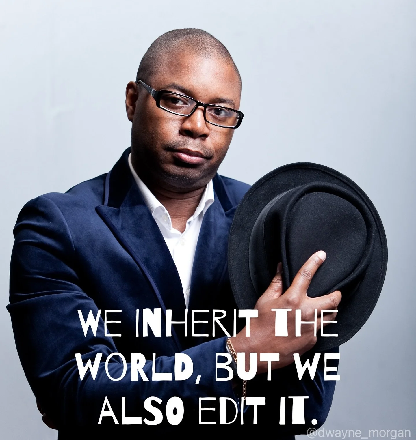 When people ask me for a quote that I live by, I almost always say, show your face in the world, and the world will reflect your image. 

The world is changed by our existence in it, and by what we choose to do with our existence. I try to make every
