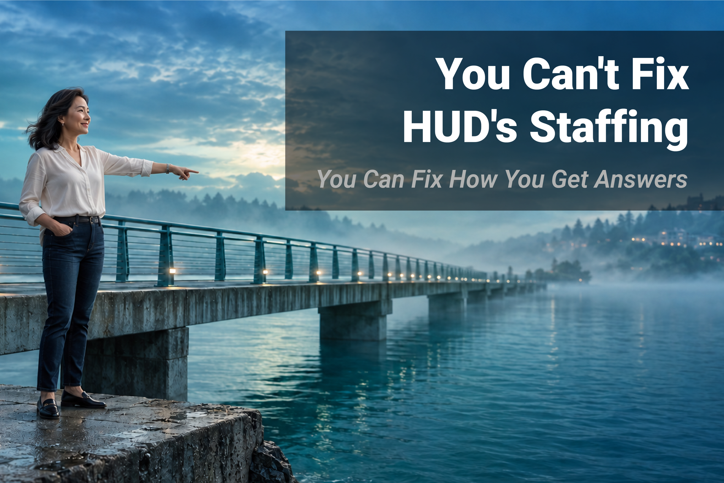 Truth #2: You Can't Fix HUD's Staffing. You Can Fix How You Get Answers.
