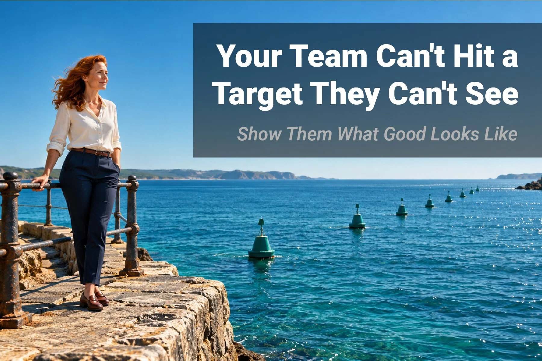 Truth #6: Your Team Can't Hit a Target They Can't See. Show Them What Good Looks Like.