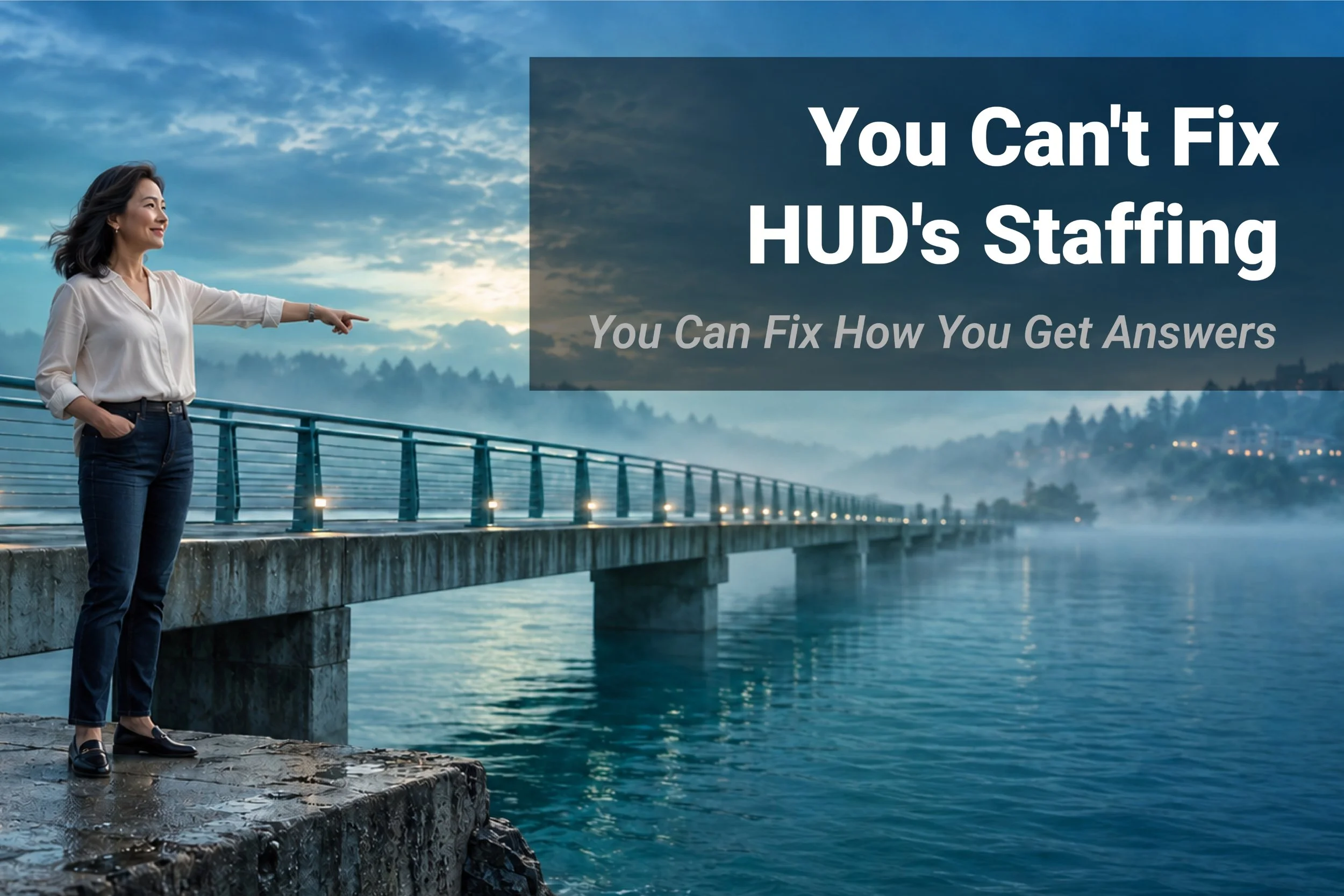 Truth #2: You Can't Fix HUD's Staffing. You Can Fix How You Get Answers.