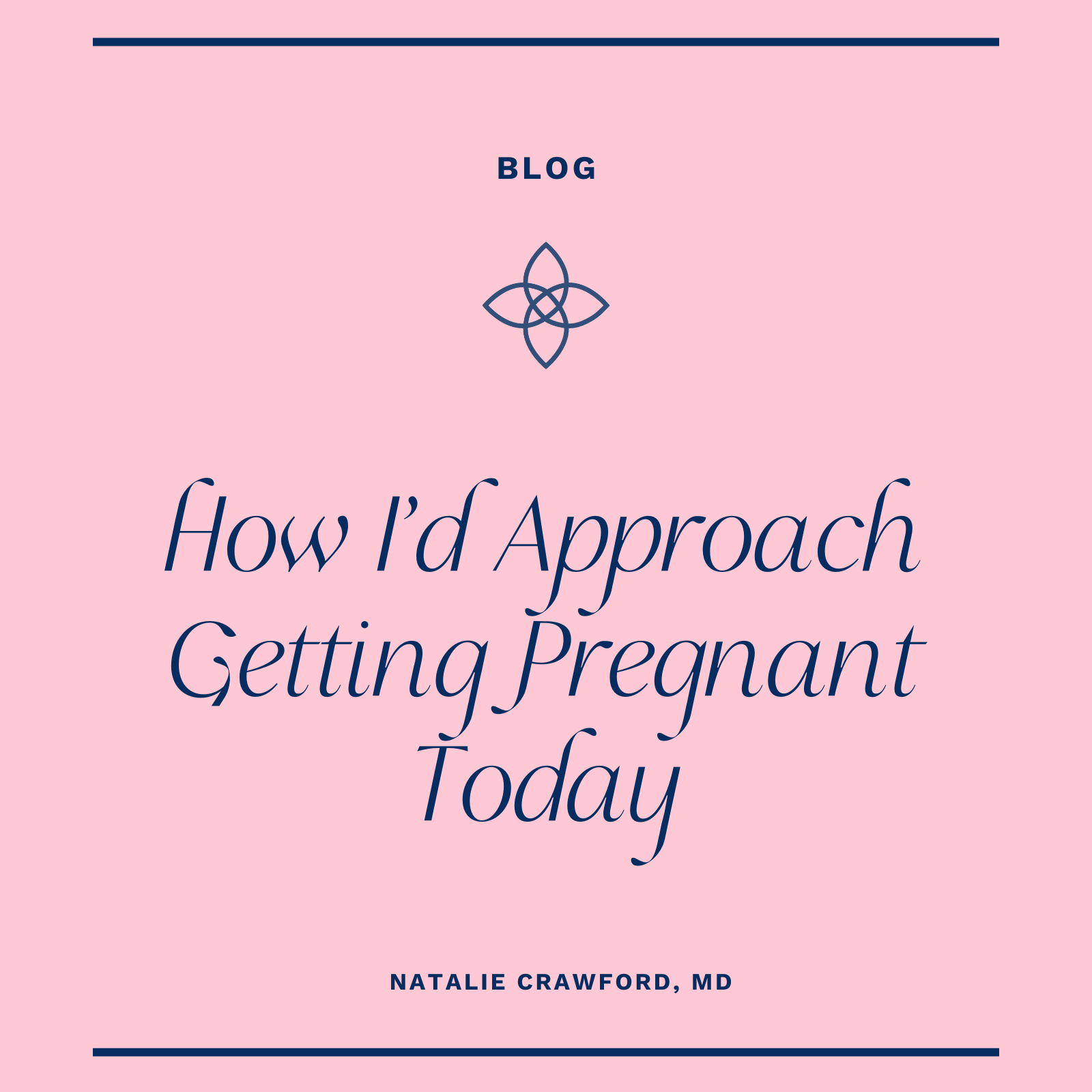 How I’d Approach Getting Pregnant Today