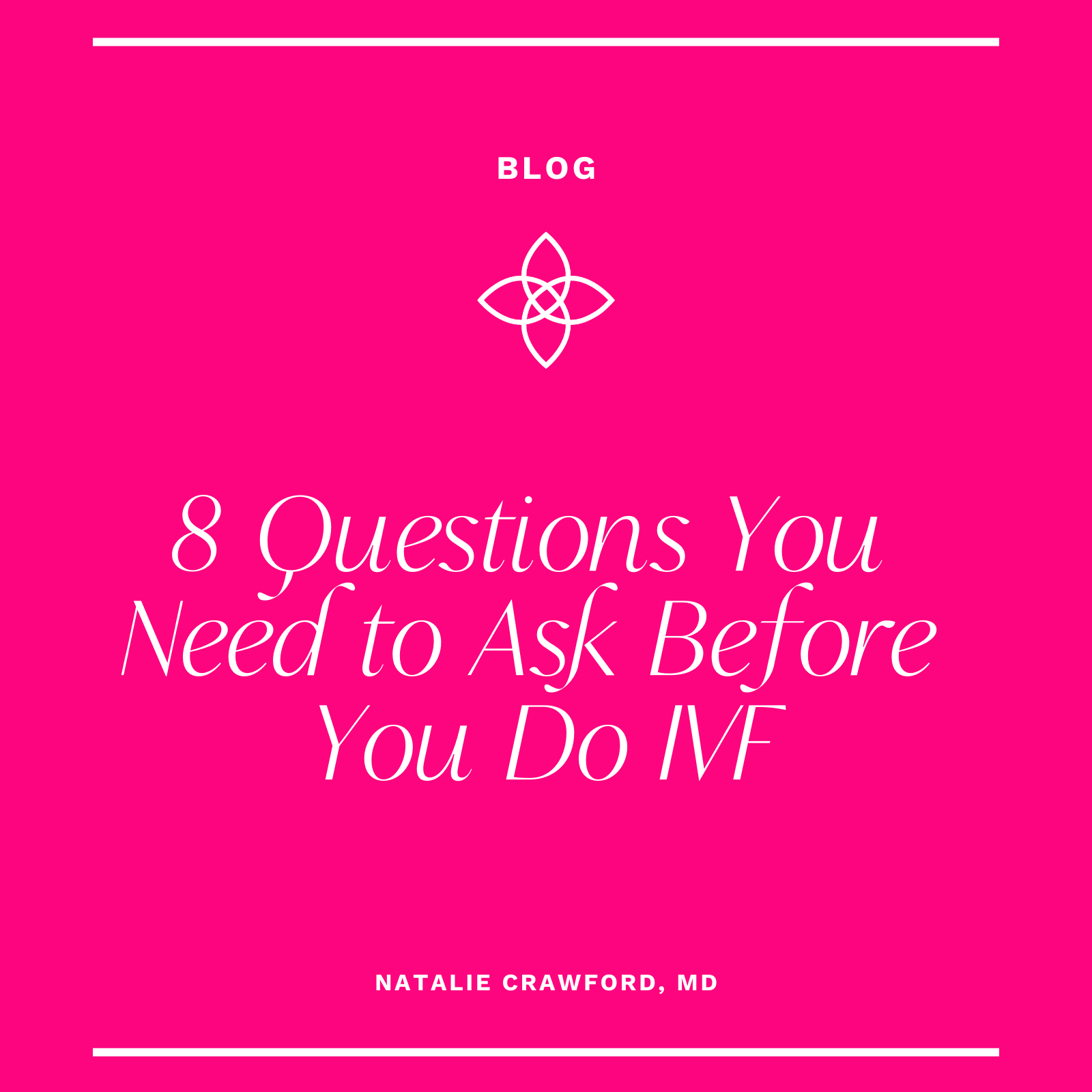 8 Questions You Need to Ask Before You Do IVF