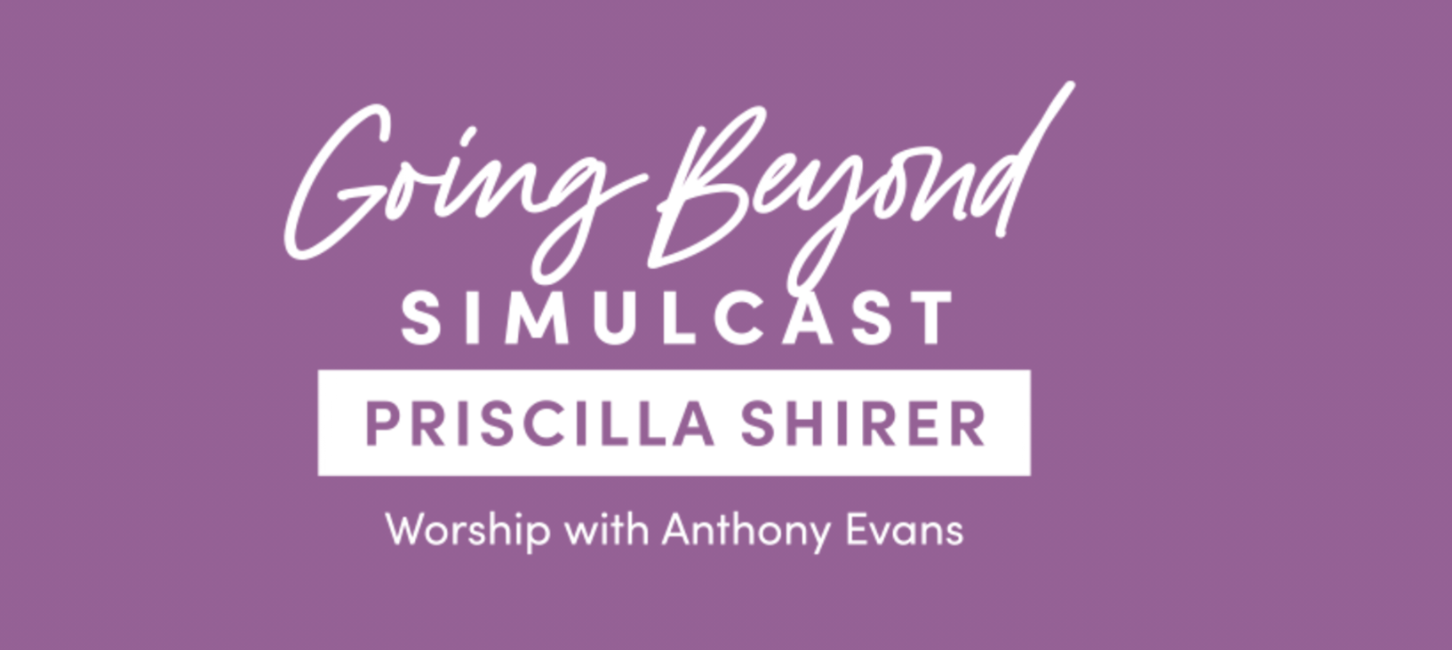 Westside Women’s Ministry Presents: Priscilla Shirer Going Beyond Simulcast