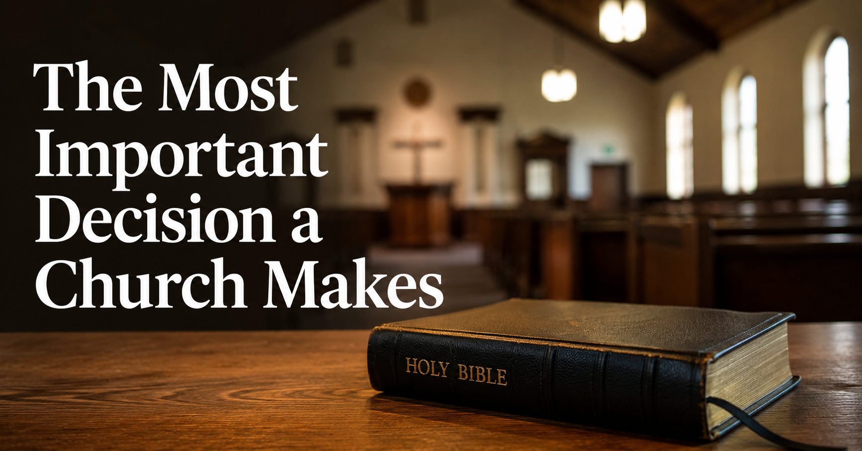The Most Important Decision a Church Makes