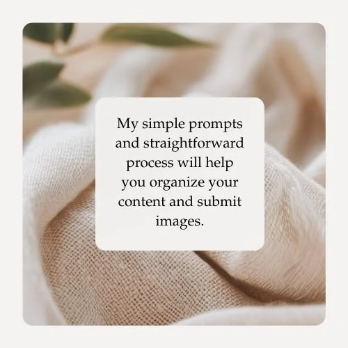 Close-up of a white card with black text on a beige fabric background, surrounded by green leaves, with the text: "My simple prompts and straightforward process will help you organize your content and submit images."