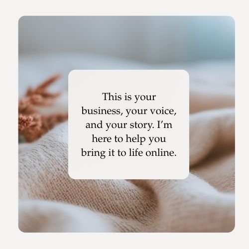 A white text box with black text on a blurred background of a beige blanket and a brown feather, reading: "This is your business, your voice, and your story. I'm here to help you bring it to life online."