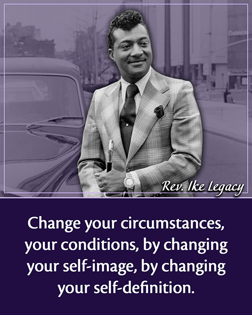 Photo of Rev. Ike and his quote: Change your circumstances by changing your self-image, by changing your self-definition.