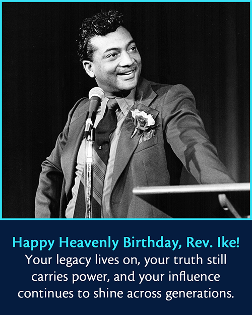 Rev. Ike smiling; text says: "Happy Heavnly Birthday, Rev. Ike! Your legacy lives on, your truth still carries power, and your infuence continues to shine across generations."