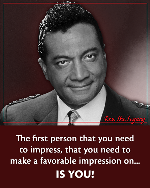 Photo of Rev. Ike and his quote: The first person that you need to impress, that you need to make a favorable impression on, is you.