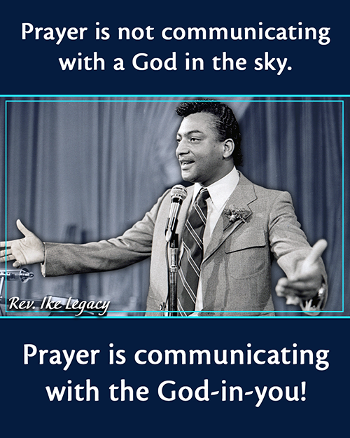 Photo of Rev. Ike and his quote: Prayer is not communicating with a God-in-the-sky. Prayer is communicating with the God-in-you!"