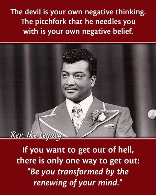 Photo of Rev. Ike and his quote: The devil is your own negative thinking. The pitchfork that he needles you with is your own negative belief.