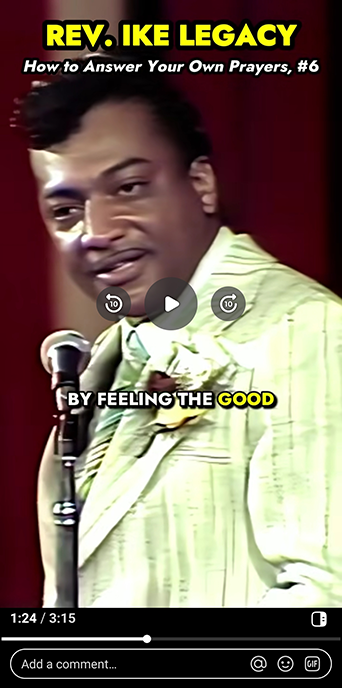 Short video screen shot of Rev. Ike and text that reads: By feeling the good.