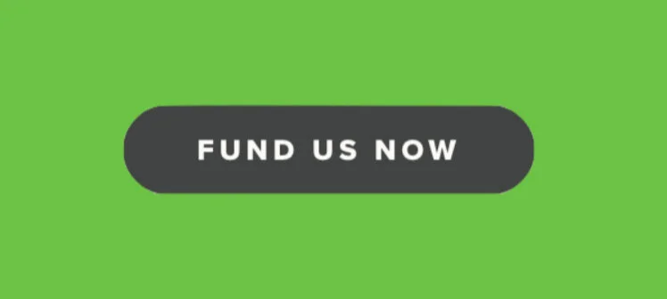 Green background with a black oval button containing the white text 'FUND US NOW'.