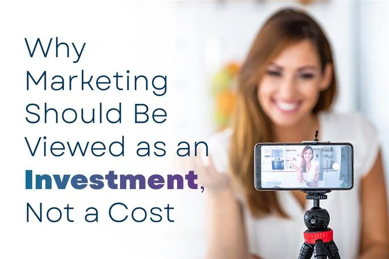 Why Marketing Should Be Viewed as an Investment, Not a Cost