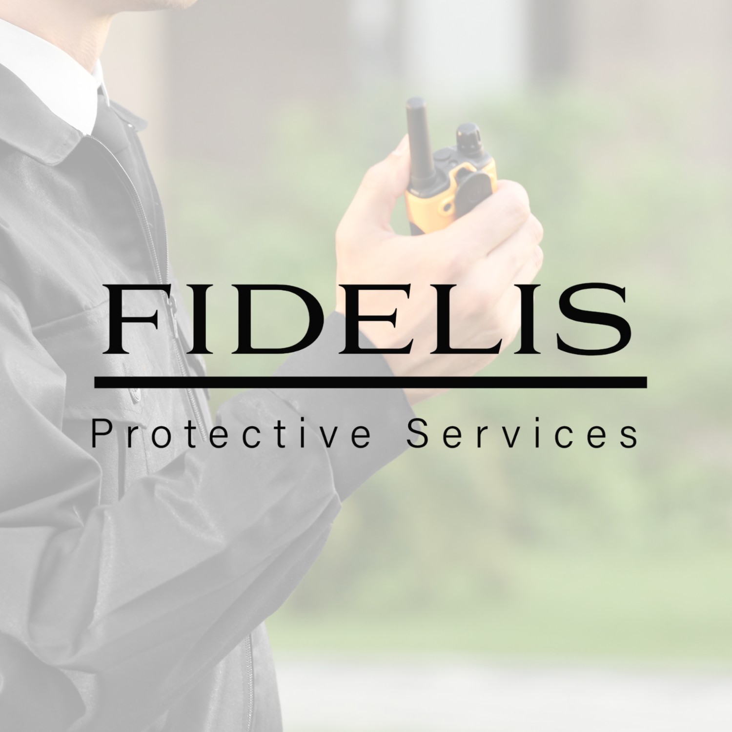 Person in gray jacket holding a walkie-talkie with the text "FIDELIS Protectiv Services" overlayed.