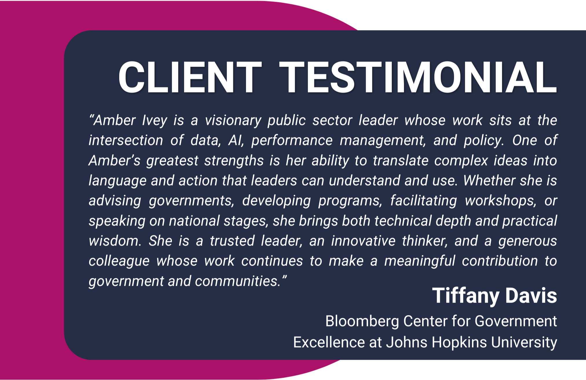 A digital graphic design featuring a quote from Tiffany Davis praising Amber Ivey, a public sector leader, for her ability to translate complex ideas into language for policymakers. The quote is in white text on a dark blue background, along with her name and affiliation with the Bloomberg Center for Government Excellence at Johns Hopkins University. The left side of the graphic has a magenta vertical stripe.