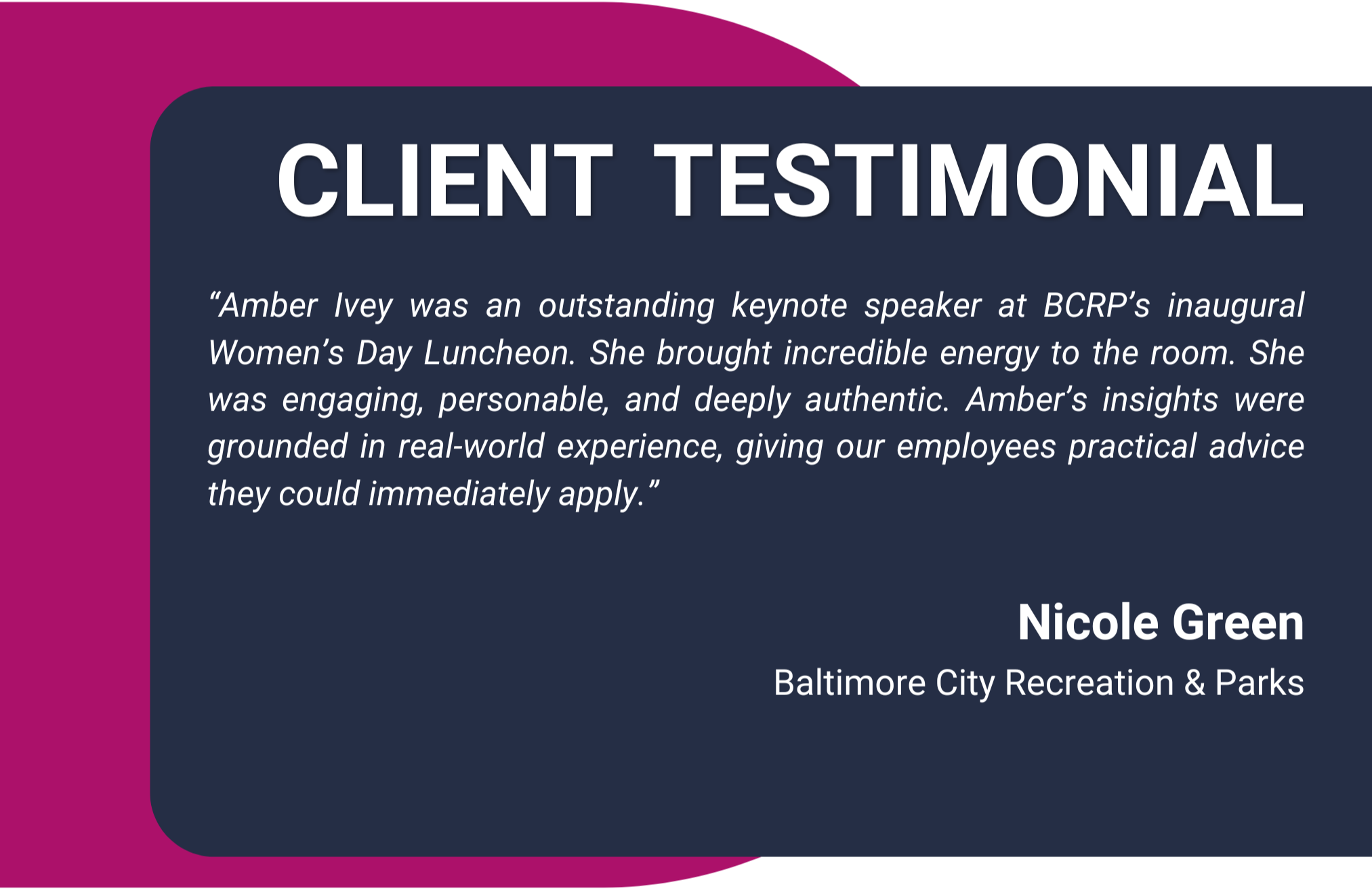 A client testimonial graphic with a pink and navy blue color scheme. It includes a quote praising Amber Ivey as an outstanding keynote speaker, with the name Nicole Green and the affiliation Baltimore City Recreation & Parks.