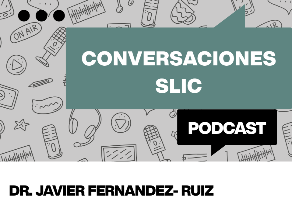 Conversaciones SLIC - Episodio 1 - Dr. Javier Fernández-Ruiz