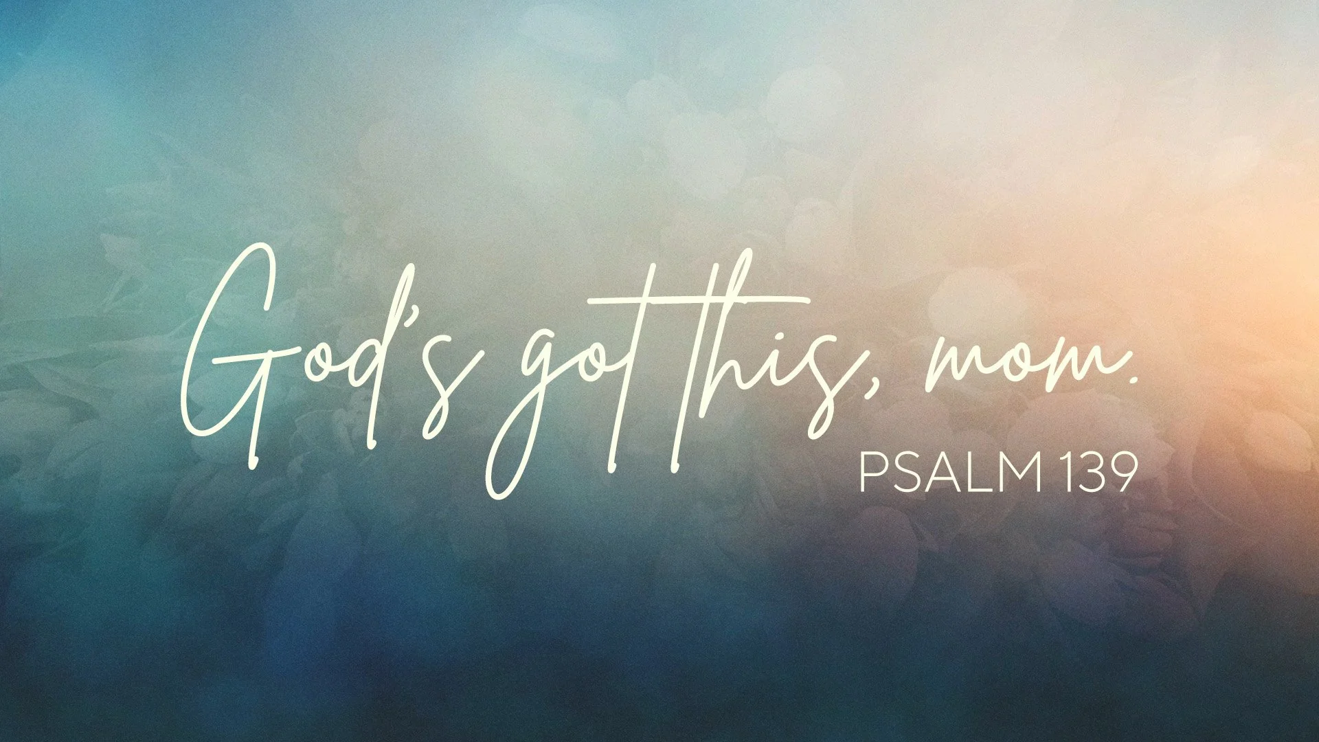 God’s got this, mom.