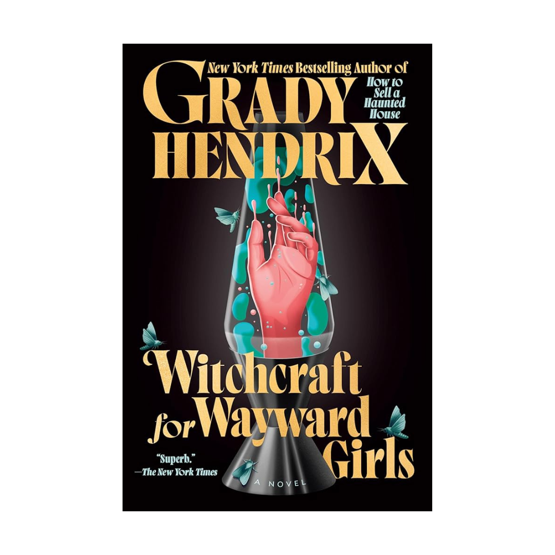 Witchcraft for Wayward Girls by Grady Hendrix
