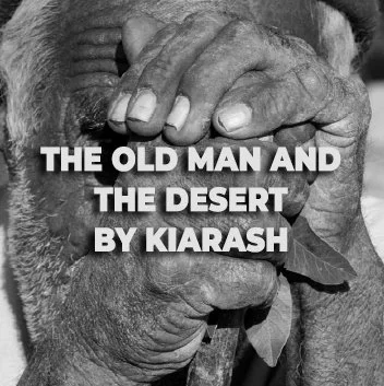 The Old Man and The Desert by KIARASH