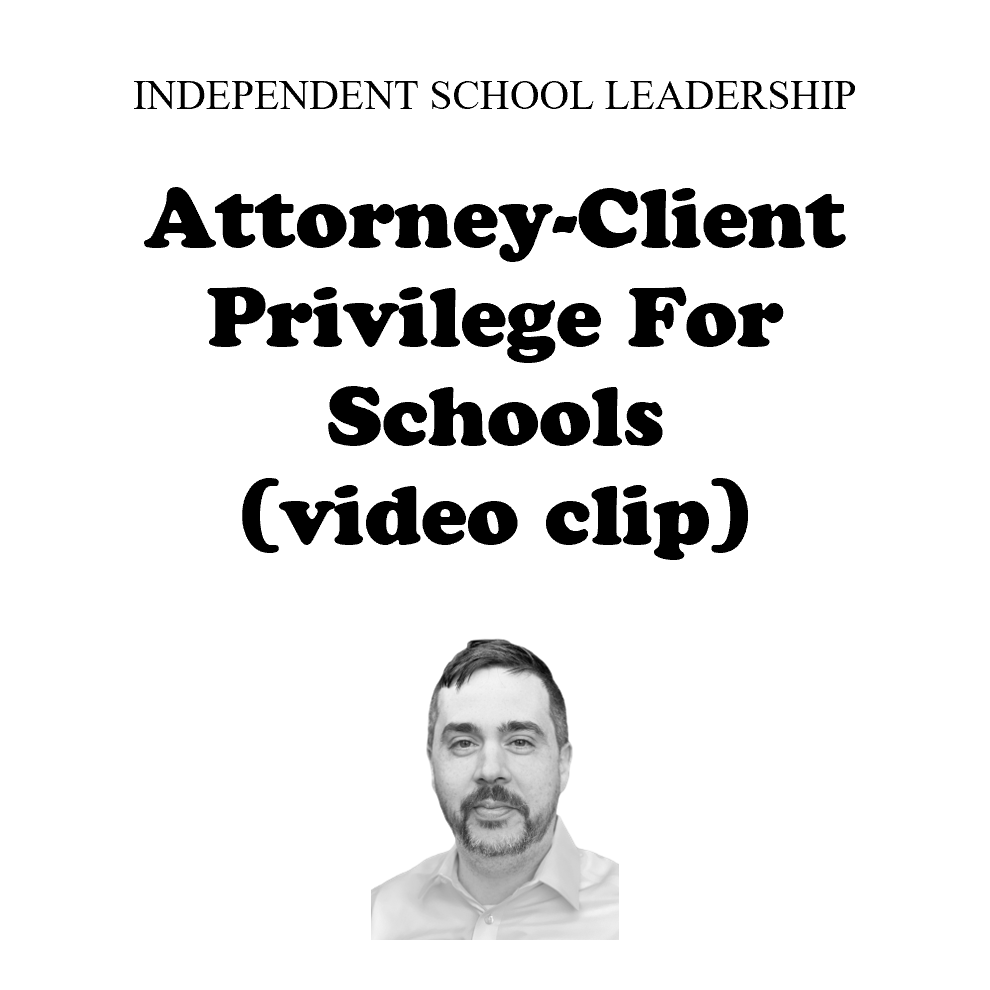 Attorney-Client Privilege for Independent School Leaders (video clip)