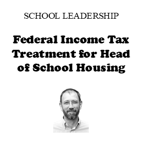 Federal Income Tax Treatment for Head of School Housing
