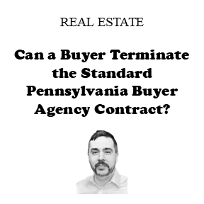 Can a Buyer Terminate the Standard Pennsylvania Buyer Agency Contract? Understanding the Limits of the PAR Exclusive Buyer Agency Agreement