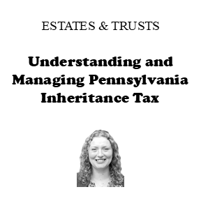 Understanding and Managing Pennsylvania Inheritance Tax