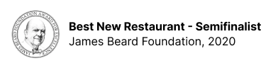 Best New Restaurant - Semifinalist James Beard Foundation, 2020