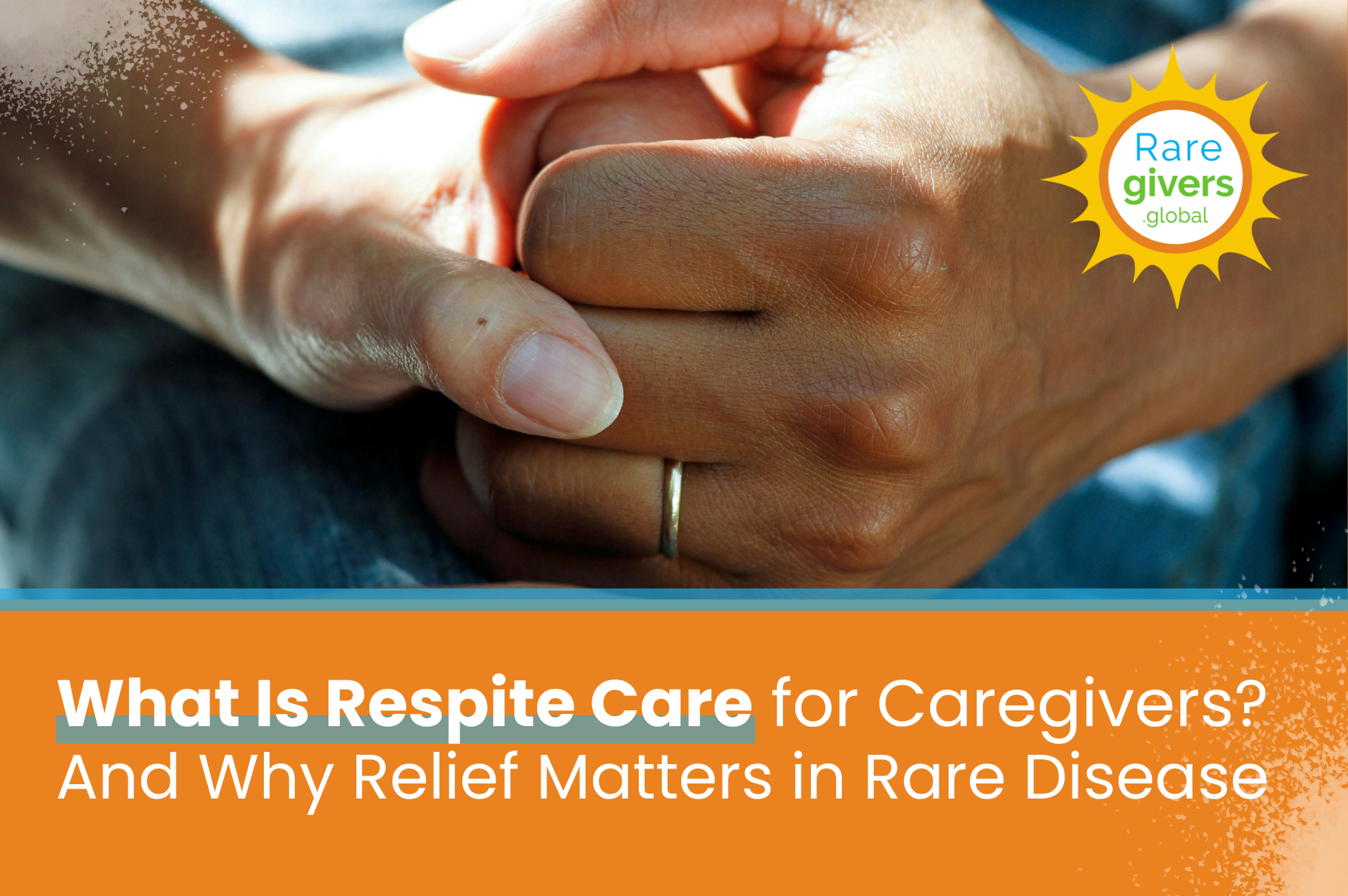 What Is Respite Care for Caregivers? And Why Relief Matters in Rare Disease