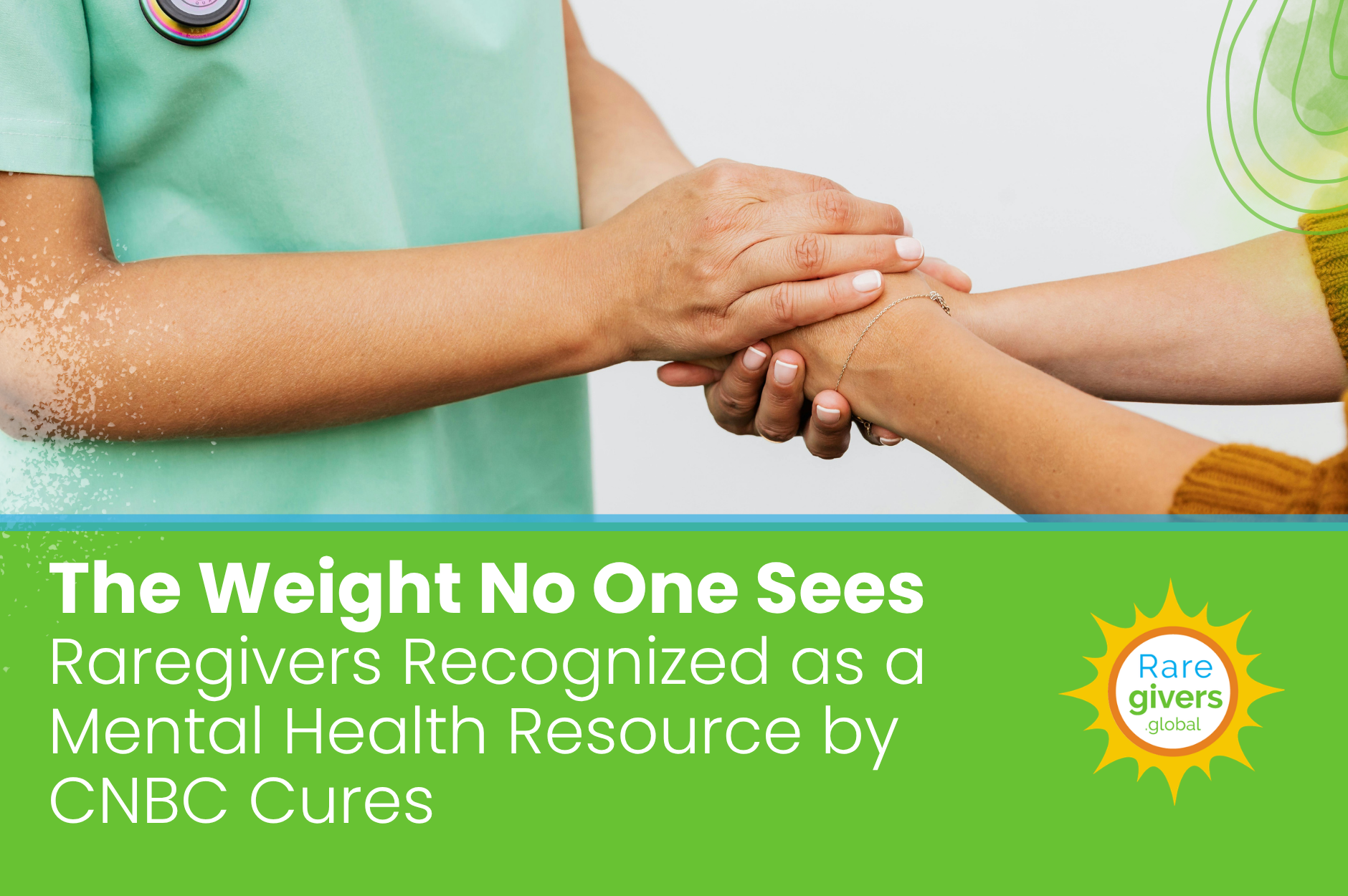 The Weight No One Sees: Raregivers Recognized as a Mental Health Resource by CNBC Cures