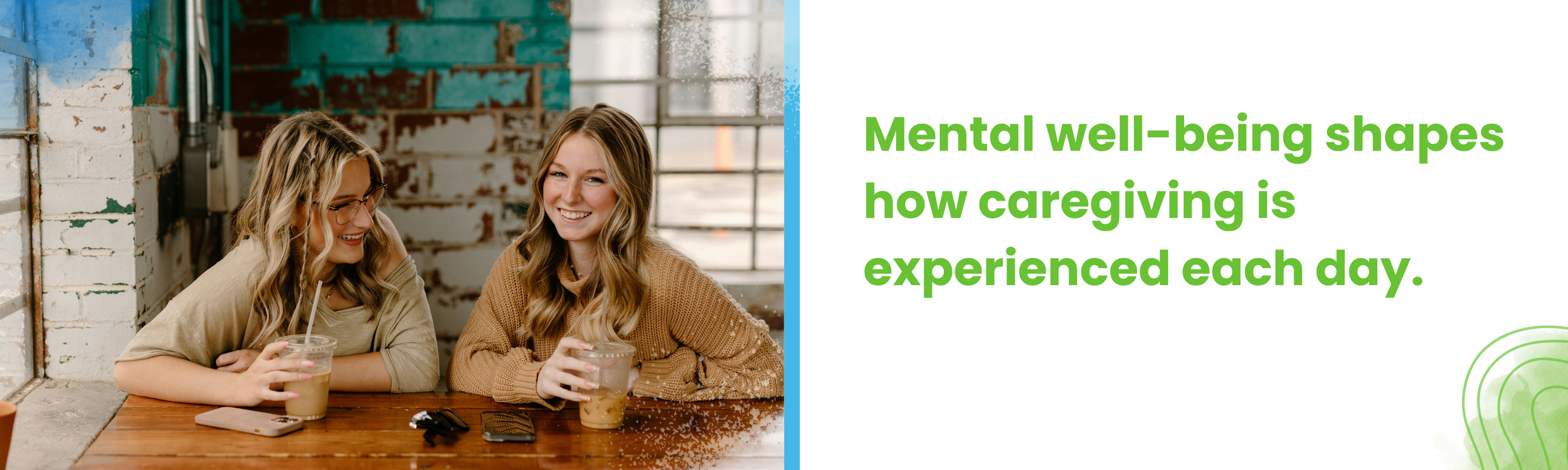 Two women sitting together at a table with text reading, “Mental well-being shapes how caregiving is experienced each day.