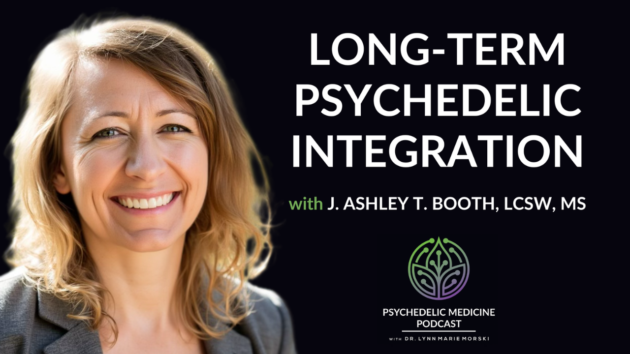 Long-Term+Psychedelic+Integration+with+J.+Ashley+T.+Booth,+LCSW,+MS+Thumbnail.webp