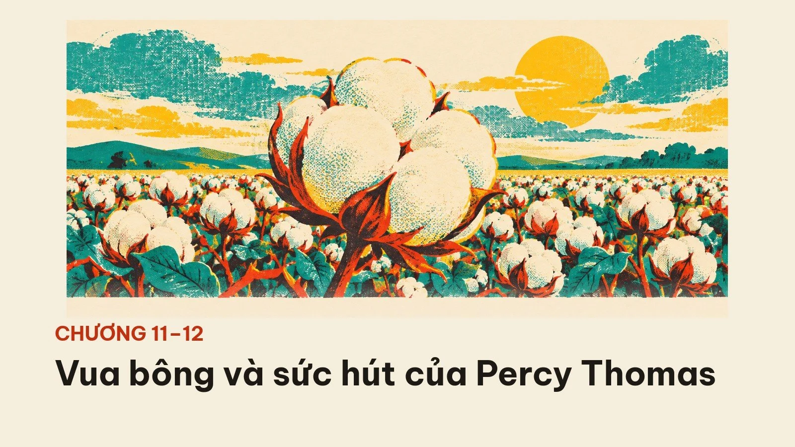 Chương 11 và 12: Vua bông và sức hút của Percy Thomas