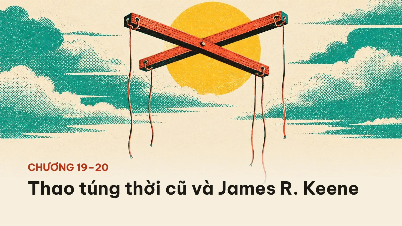 Chương 19 và 20: thao túng thời cũ và James R. Keene