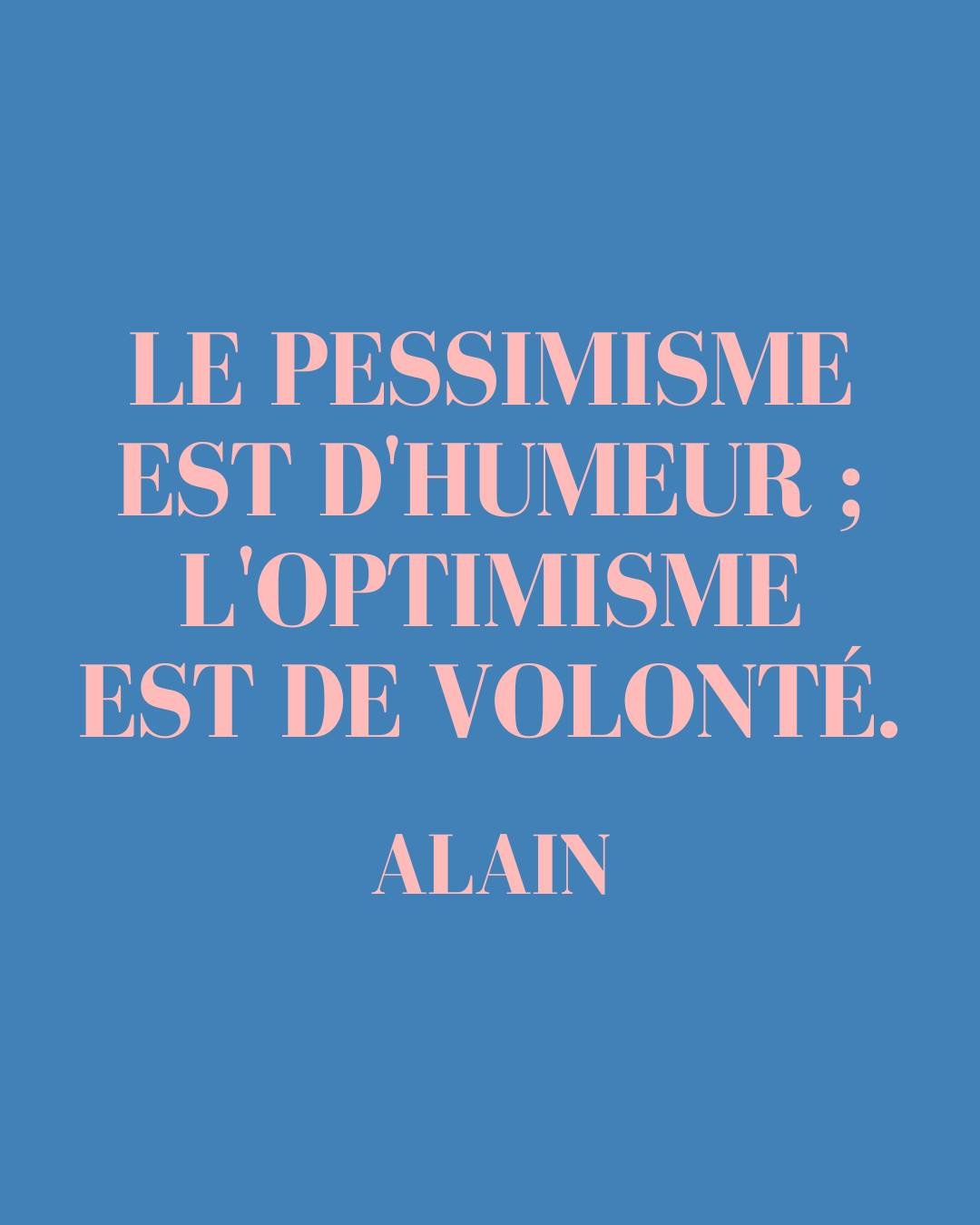 ❝ Le pessimisme est d'humeur ; l'optimisme est de volont&eacute;. ❞ Alain 

📚Le philosophe Alain &eacute;crivait ceci dans l&rsquo;ouvrage Propos sur le bonheur en 1925, une br&egrave;ve et efficace formule pour souligner l&rsquo;effort que nous dem
