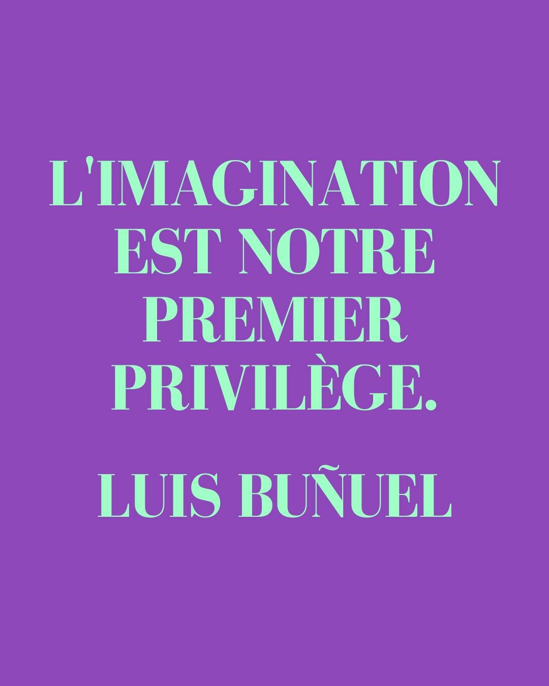 ❝ L&rsquo;imagination est notre premier privil&egrave;ge. ❞ Luis Bu&ntilde;uel

Cette citation est tir&eacute;e de Mon dernier soupir, &quot;un livre semi-biographique o&ugrave; il m'arrivera de m'&eacute;garer comme dans un roman picaresque, de me l
