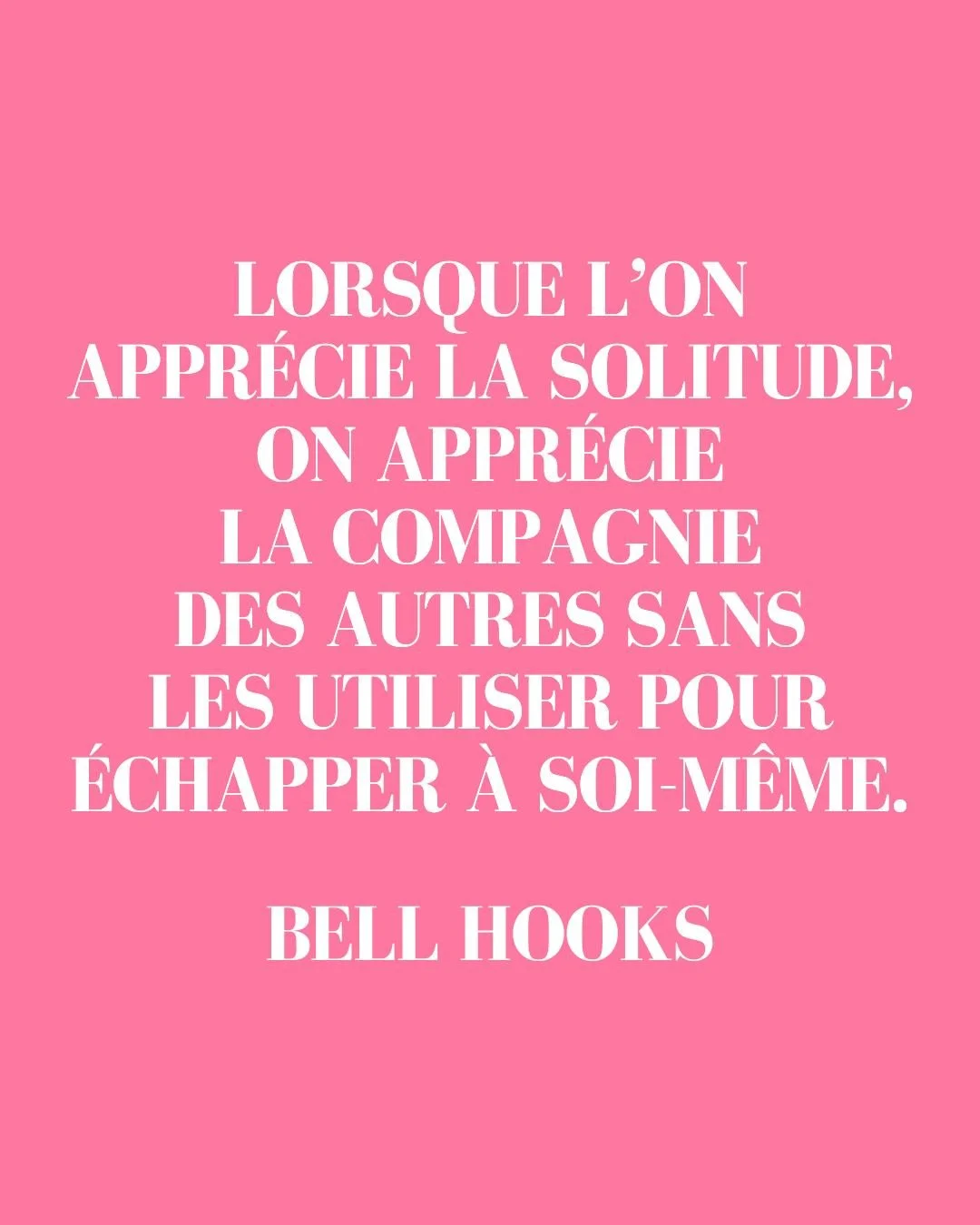 ❝ Lorsque l&rsquo;on appr&eacute;cie la solitude, on appr&eacute;cie la compagnie des autres sans les utiliser pour &eacute;chapper &agrave; soi-m&ecirc;me. ❞ bell hooks 

📚Cette citation est extraite de l&rsquo;essai &Agrave; propos d'amour, de bel