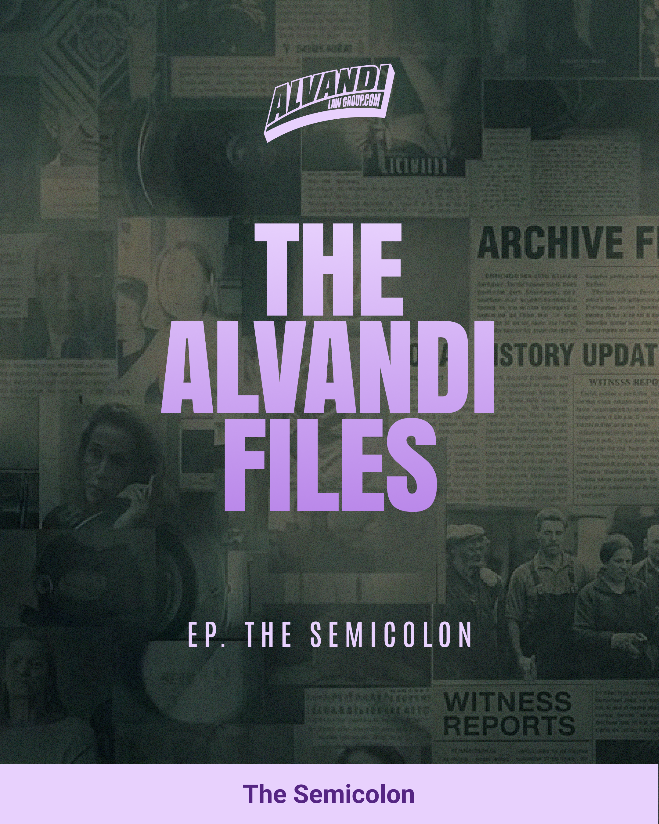 Alvandi_Law_Group_The_Alvandi_Files_Semicolon_1080x1920_v1.png