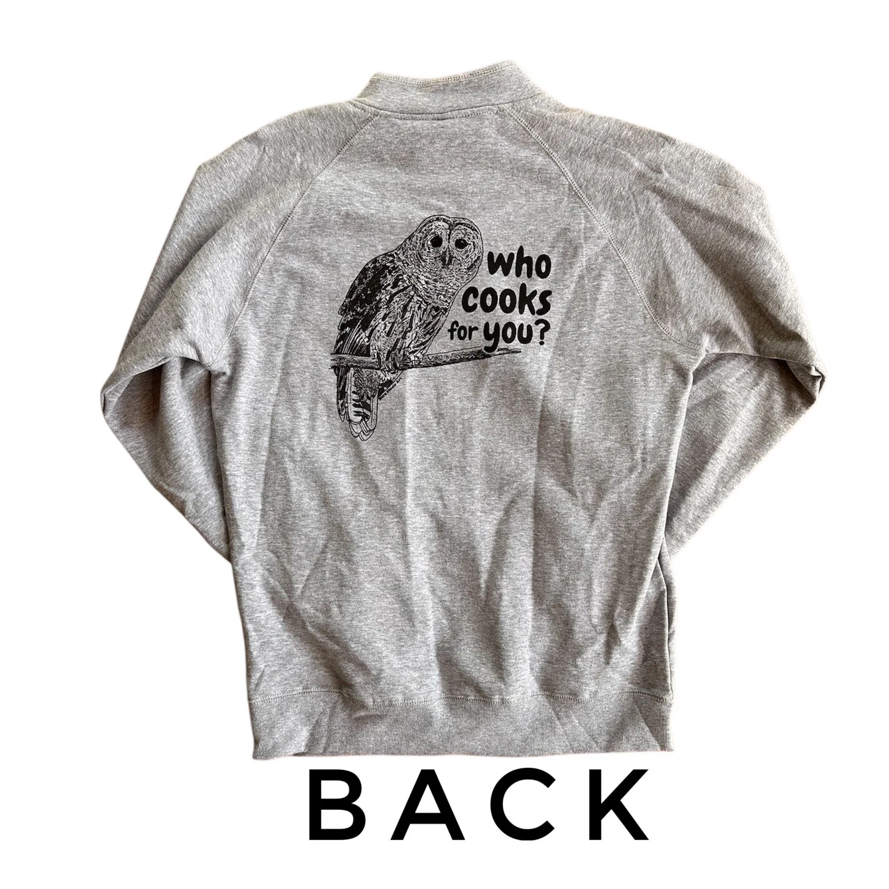 Sweatshirt back screenprinted with a barred owl and text saying "who cooks for you?"