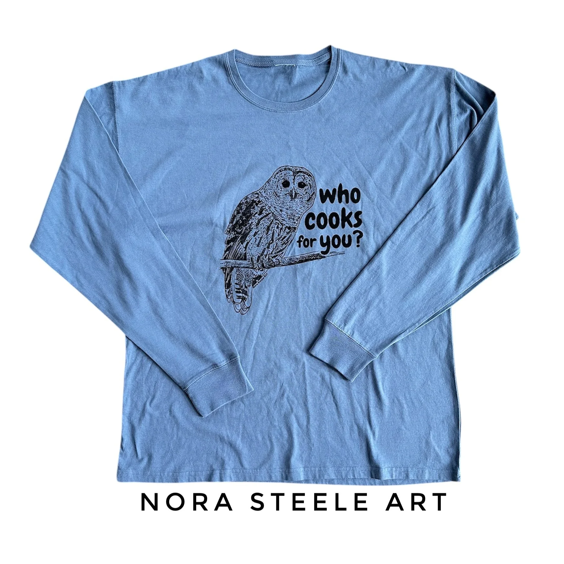 Long-sleeve shirt screenprinted with a barred owl and text saying "who cooks for you?"
