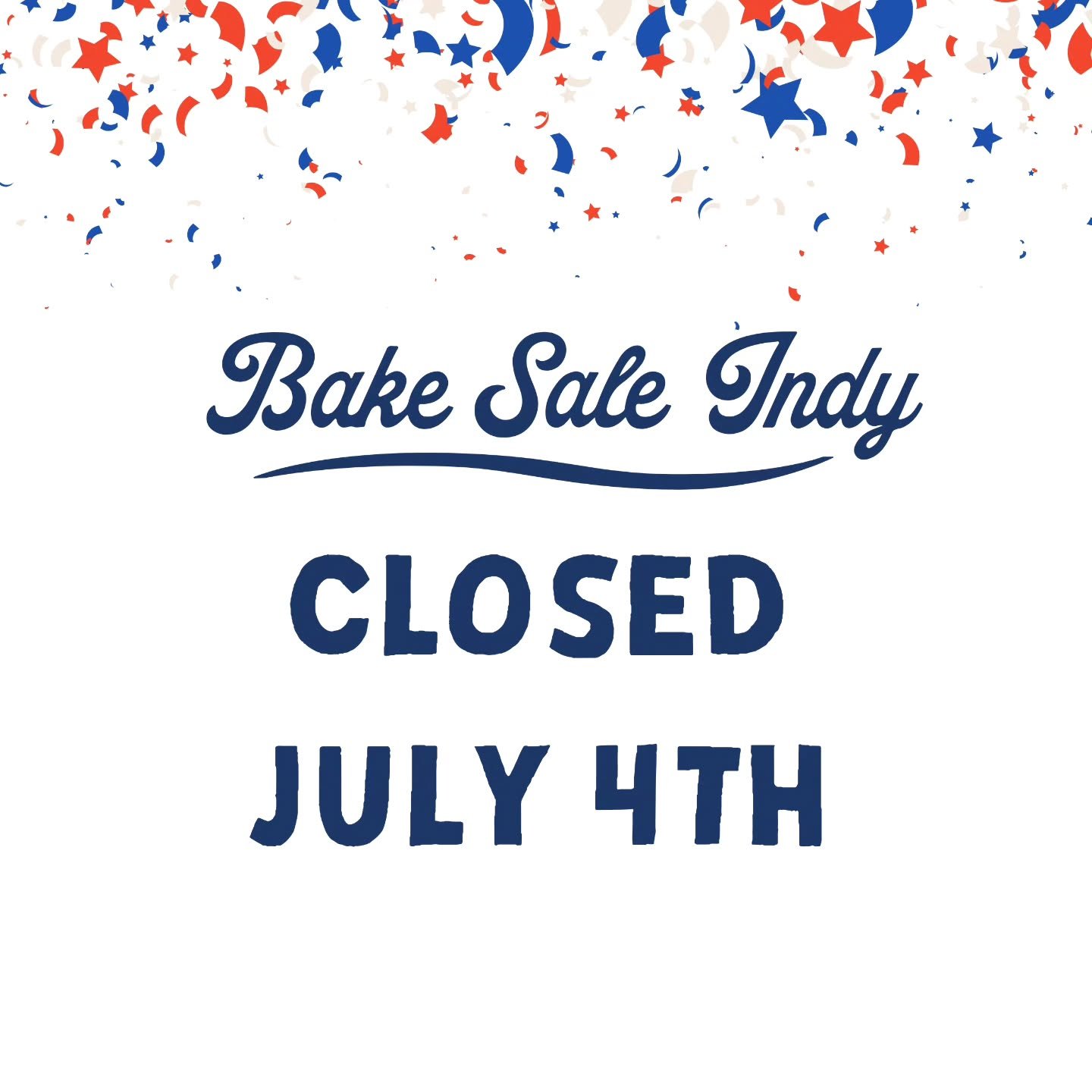 We'll be closed for Independence Day.  Pre-order at bakesaleindy.com/preorder
