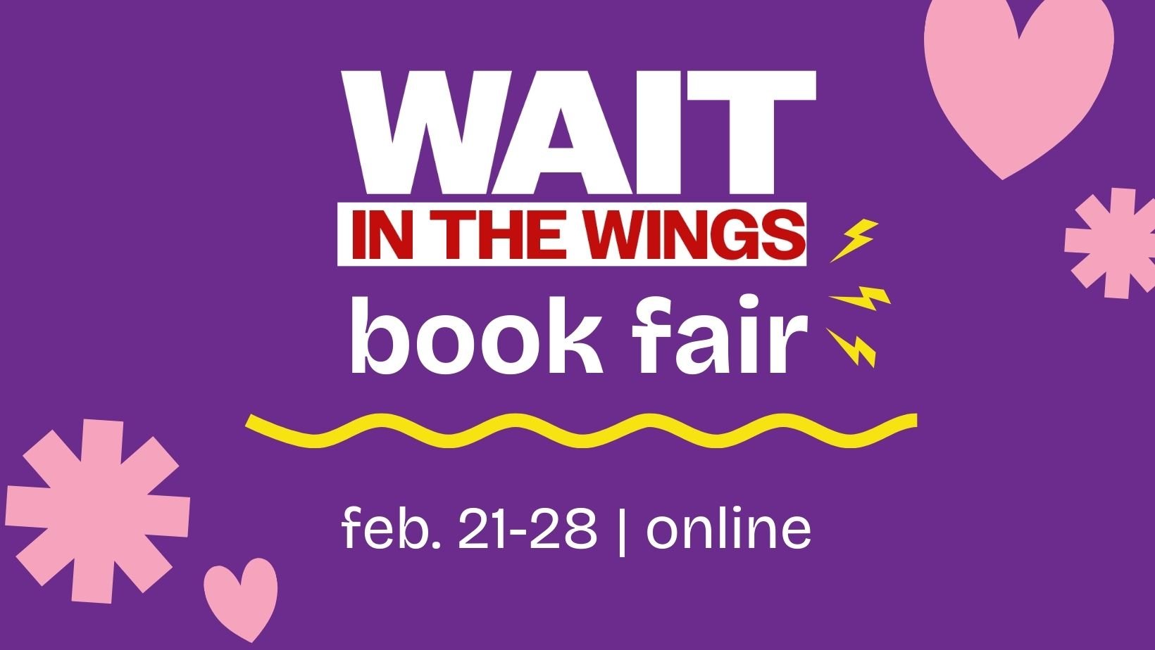 In a 90s-2000s vibe with emoji like pop art: Wait in the Wings Book Fair! Feb 21-8, online.