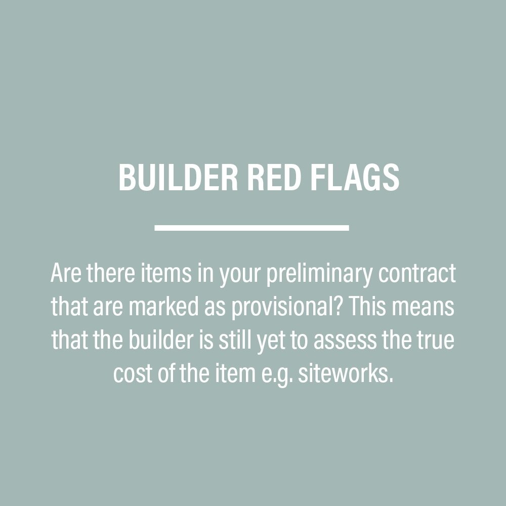 🚩 RED FLAGS WHEN CHOOSING A BUILDER⁠
⁠
Are there items in your preliminary contract that are marked as provisional? This means that the builder is still yet to assess the true cost of the item, such as site works.⁠
⁠
However, some items, such as sto