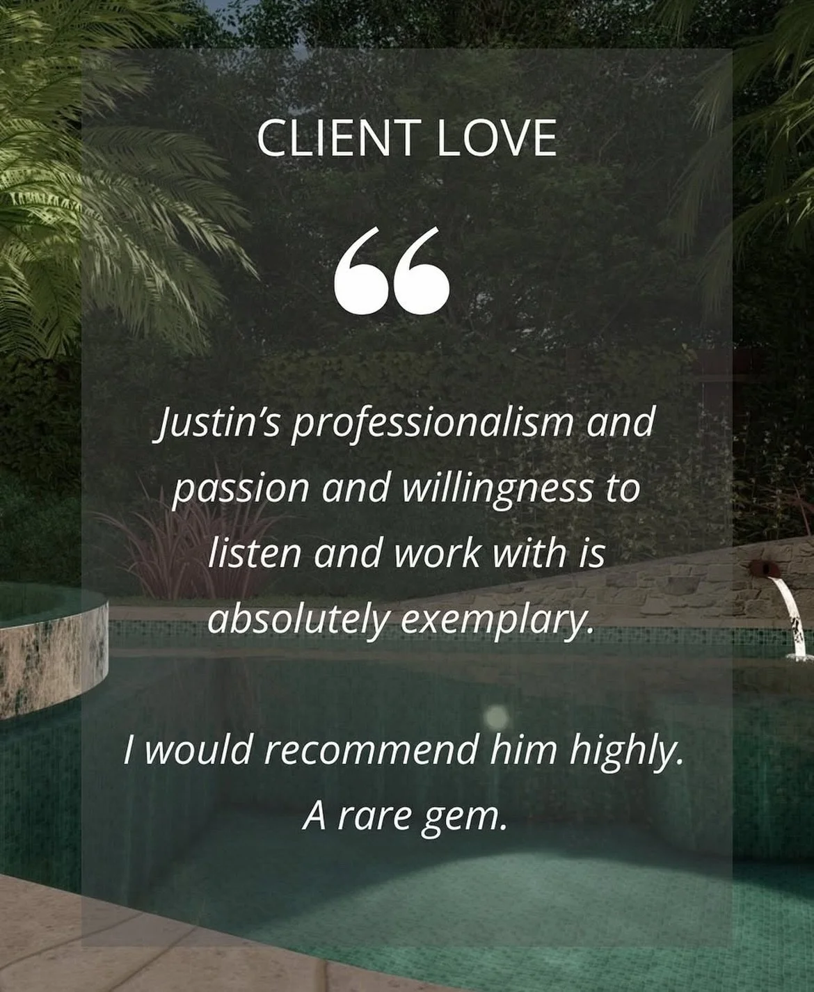 &ldquo;A huge thank you to Justin Dibble for his incredible designing work! His eye for detail and creativity have completely transformed my outdoor space, it looks absolutely beautiful. Justin&rsquo;s professionalism and passion and willingness to l