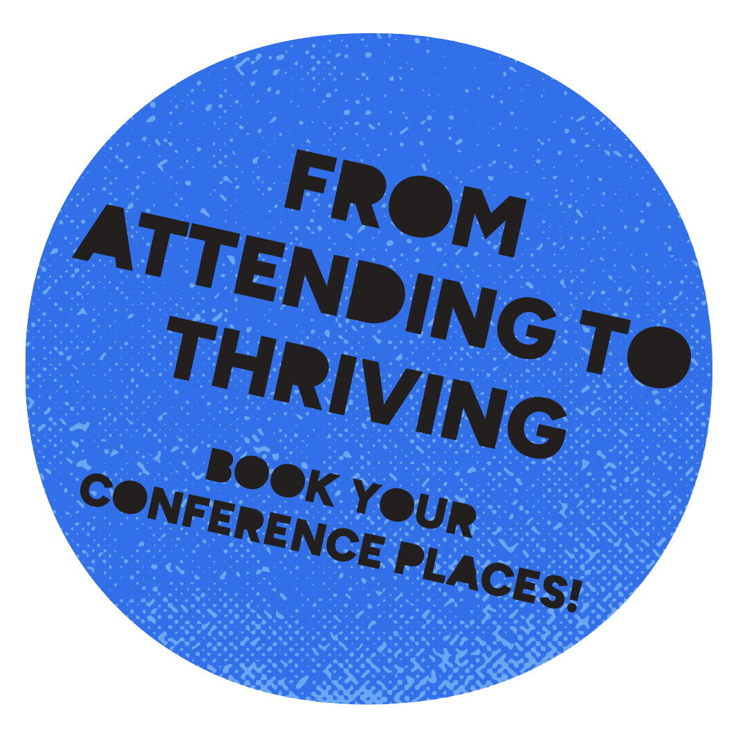 Blue circular sticker with black text encouraging booking conference places, saying "FROM ATTENDING TO THRIVING BOOK YOUR CONFERENCE PLACES!"
