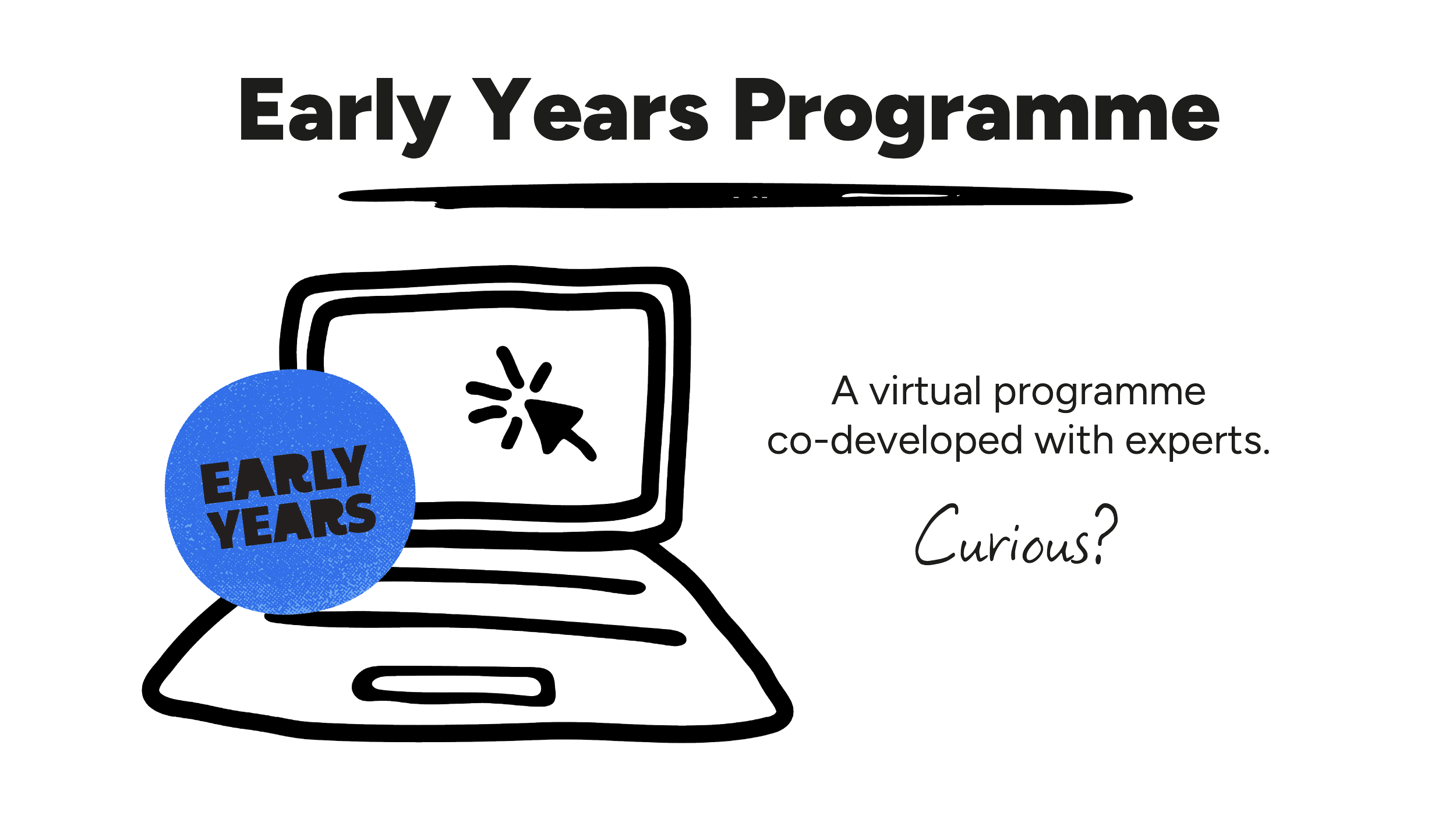 Digital graphic promoting an early years virtual program co-developed with experts, featuring a computer icon, a blue circle with bold black text 'EARLY YEARS', and the words 'Early Years Programme' and other promotional text.