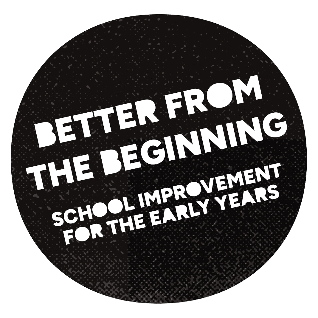 A graphic badge with the text 'Better from the beginning. School improvement for the early years.' on a black background.